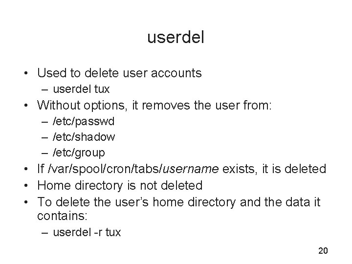 userdel • Used to delete user accounts – userdel tux • Without options, it
