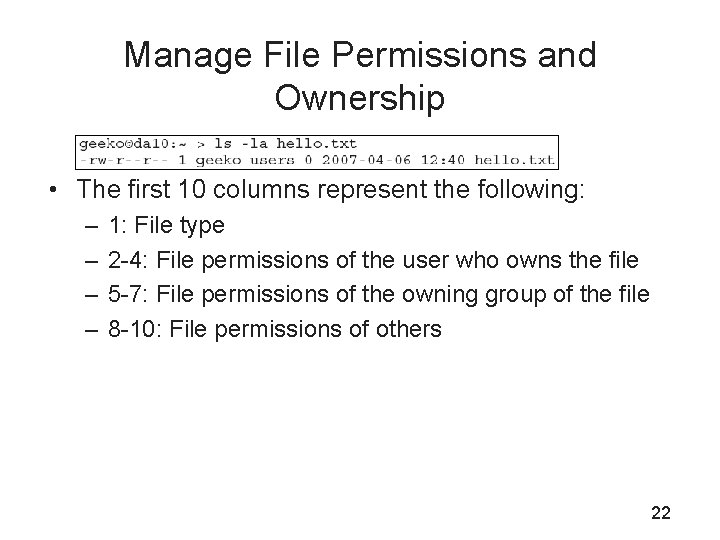 Manage File Permissions and Ownership • The first 10 columns represent the following: –