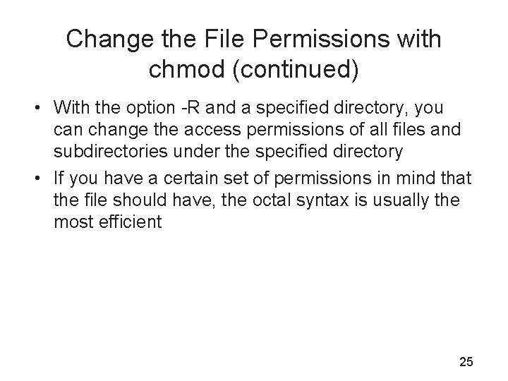 Change the File Permissions with chmod (continued) • With the option -R and a