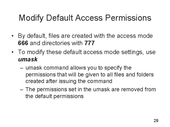 Modify Default Access Permissions • By default, files are created with the access mode