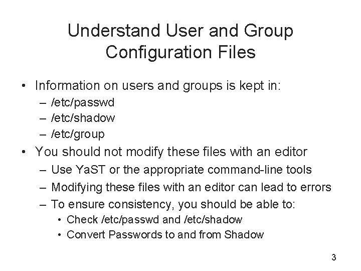 Understand User and Group Configuration Files • Information on users and groups is kept