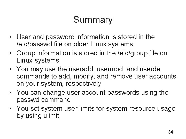 Summary • User and password information is stored in the /etc/passwd file on older