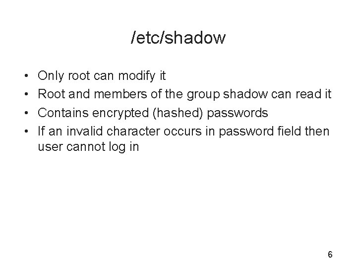 /etc/shadow • • Only root can modify it Root and members of the group