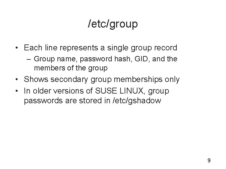 /etc/group • Each line represents a single group record – Group name, password hash,