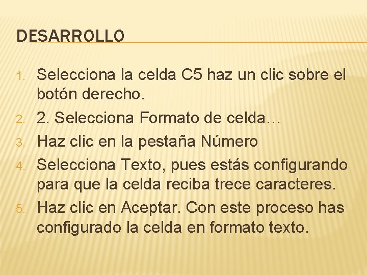 DESARROLLO 1. 2. 3. 4. 5. Selecciona la celda C 5 haz un clic