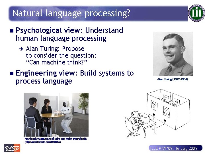 Natural language processing? n Psychological view: Understand human language processing è n Alan Turing: