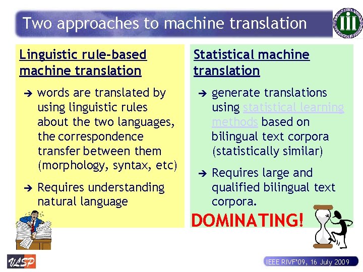 Two approaches to machine translation Linguistic rule-based machine translation è è words are translated