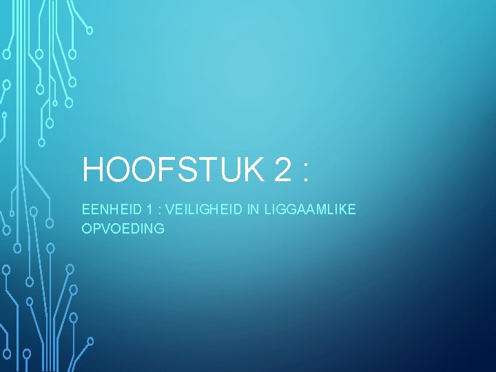HOOFSTUK 2 : EENHEID 1 : VEILIGHEID IN LIGGAAMLIKE OPVOEDING 