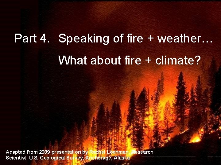 Part 4. Speaking of fire + weather… What about fire + climate? Adapted from