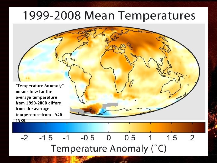 “Temperature Anomaly” means how far the average temperature from 1999 -2008 differs from the