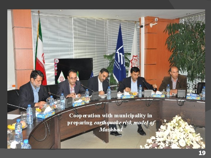 Cooperation with municipality in preparing earthquake risk model of Mashhad 19 