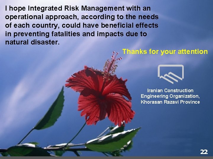 I hope Integrated Risk Management with an operational approach, according to the needs of