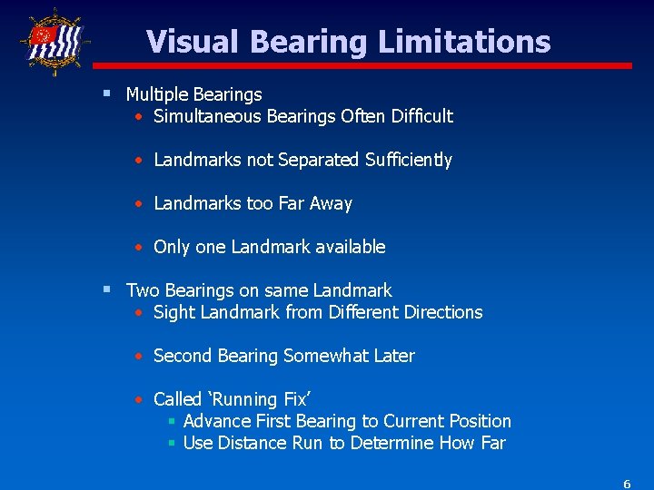 Visual Bearing Limitations § Multiple Bearings • Simultaneous Bearings Often Difficult • Landmarks not Visual Bearing Limitations § Multiple Bearings • Simultaneous Bearings Often Difficult • Landmarks not