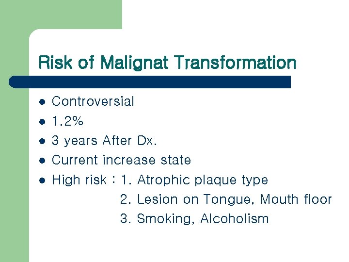 Risk of Malignat Transformation l l l Controversial 1. 2% 3 years After Dx.