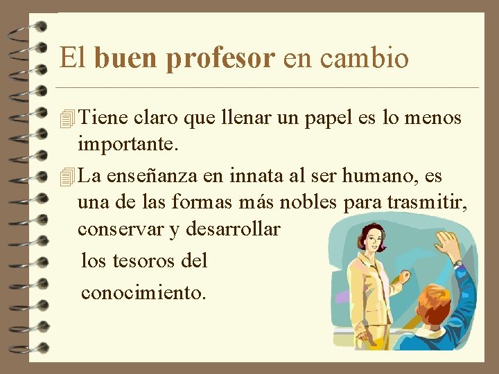 El buen profesor en cambio 4 Tiene claro que llenar un papel es lo