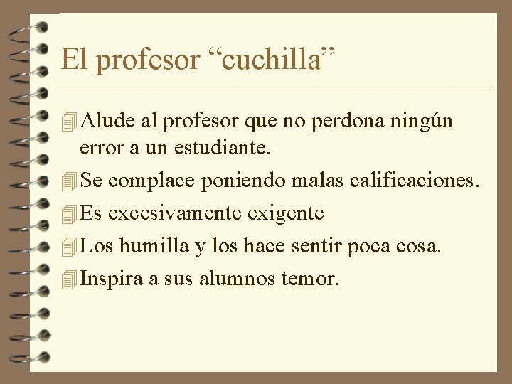 El profesor “cuchilla” 4 Alude al profesor que no perdona ningún error a un