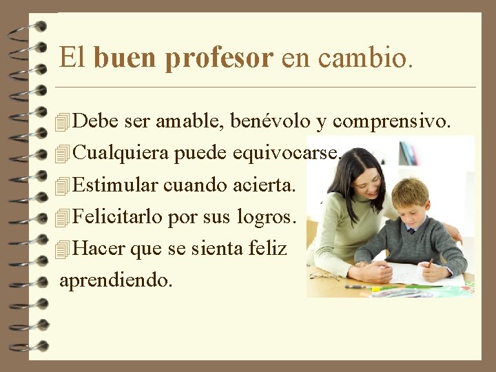 El buen profesor en cambio. 4 Debe ser amable, benévolo y comprensivo. 4 Cualquiera El buen profesor en cambio. 4 Debe ser amable, benévolo y comprensivo. 4 Cualquiera