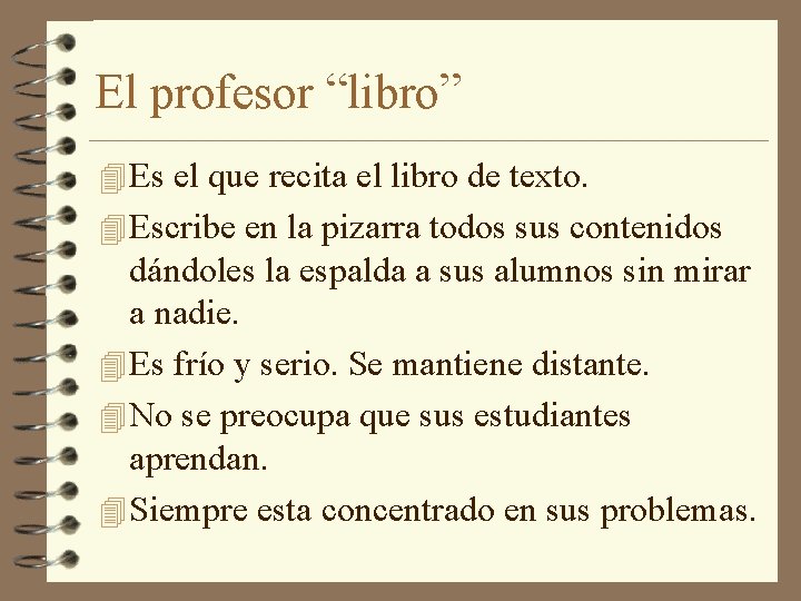 El profesor “libro” 4 Es el que recita el libro de texto. 4 Escribe