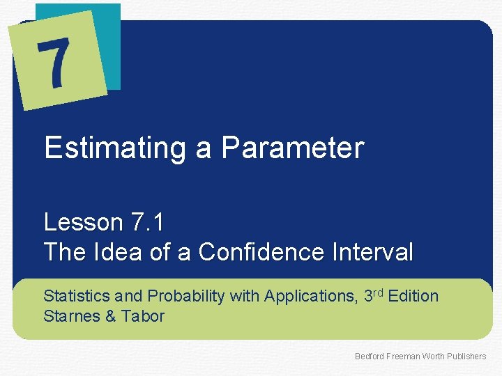 Estimating a Parameter Lesson 7. 1 The Idea of a Confidence Interval Statistics and