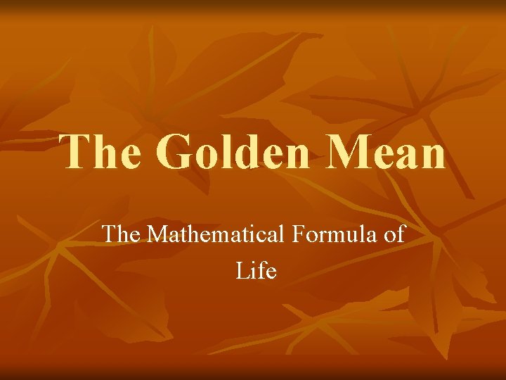 Gold Formula Math The Golden Mean The Mathematical Formula of Life