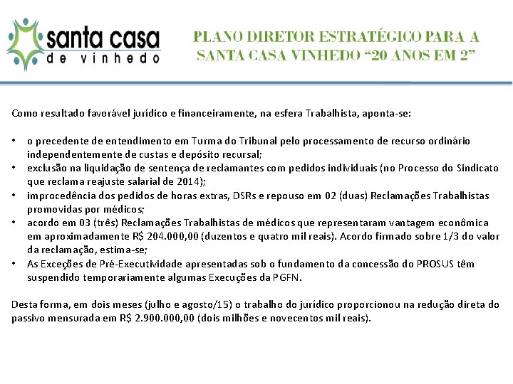 Como resultado favorável jurídico e financeiramente, na esfera Trabalhista, aponta-se: • o precedente de