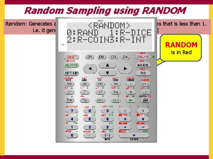 Random Sampling using RANDOM Random: Generates a pseudo random number to 3 decimal places