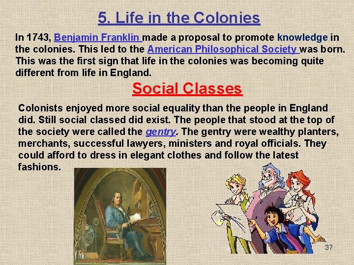5. Life in the Colonies In 1743, Benjamin Franklin made a proposal to promote 5. Life in the Colonies In 1743, Benjamin Franklin made a proposal to promote