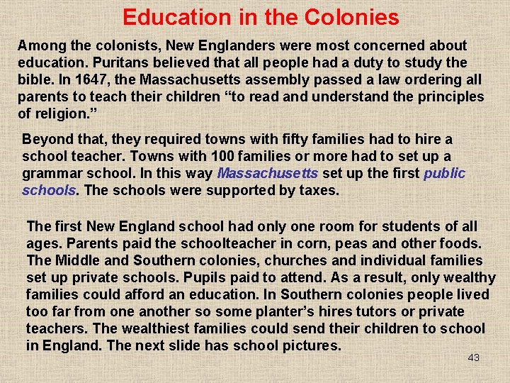 Education in the Colonies Among the colonists, New Englanders were most concerned about education.