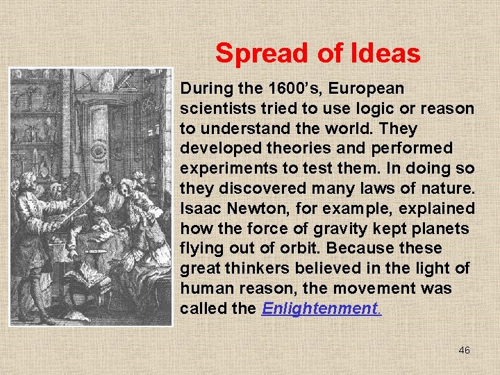 Spread of Ideas During the 1600’s, European scientists tried to use logic or reason