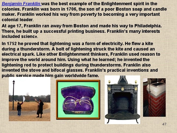 Benjamin Franklin was the best example of the Enlightenment spirit in the colonies. Franklin Benjamin Franklin was the best example of the Enlightenment spirit in the colonies. Franklin