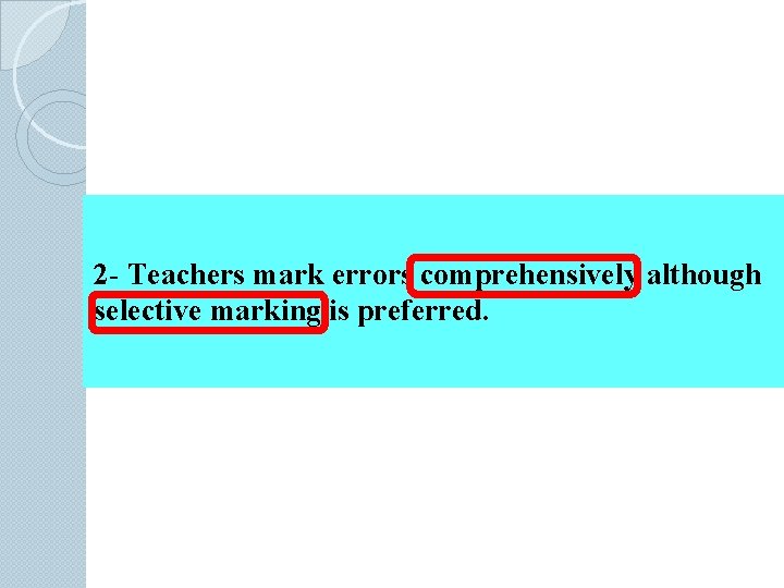 2 - Teachers mark errors comprehensively although selective marking is preferred. 