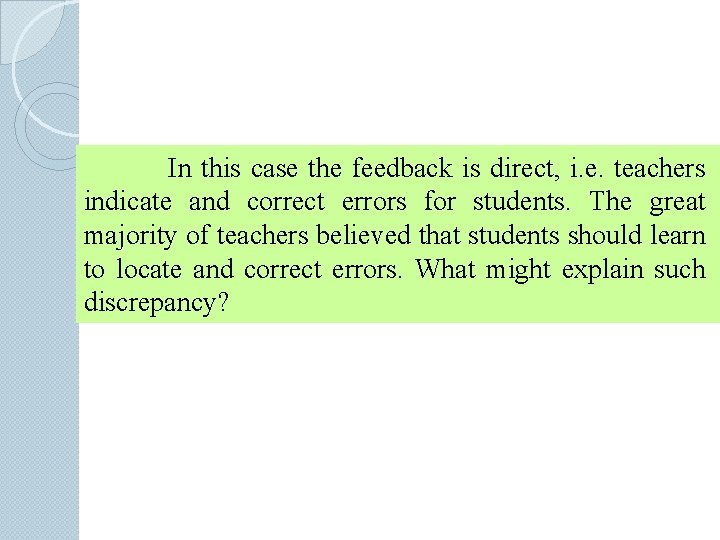 In this case the feedback is direct, i. e. teachers indicate and correct errors