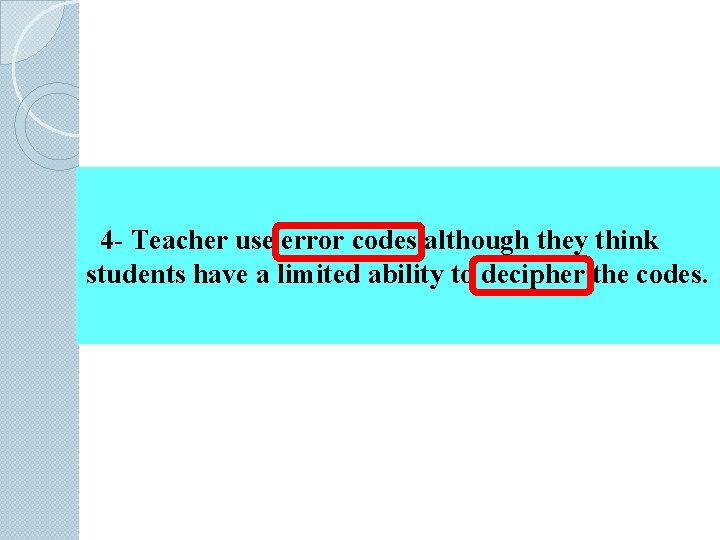4 - Teacher use error codes although they think students have a limited ability
