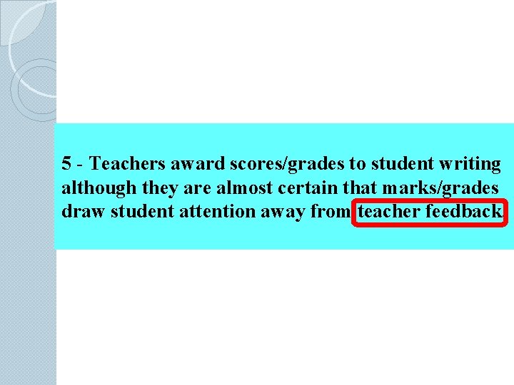 5 - Teachers award scores/grades to student writing although they are almost certain that