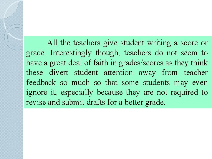 All the teachers give student writing a score or grade. Interestingly though, teachers do