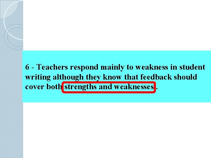 6 - Teachers respond mainly to weakness in student writing although they know that
