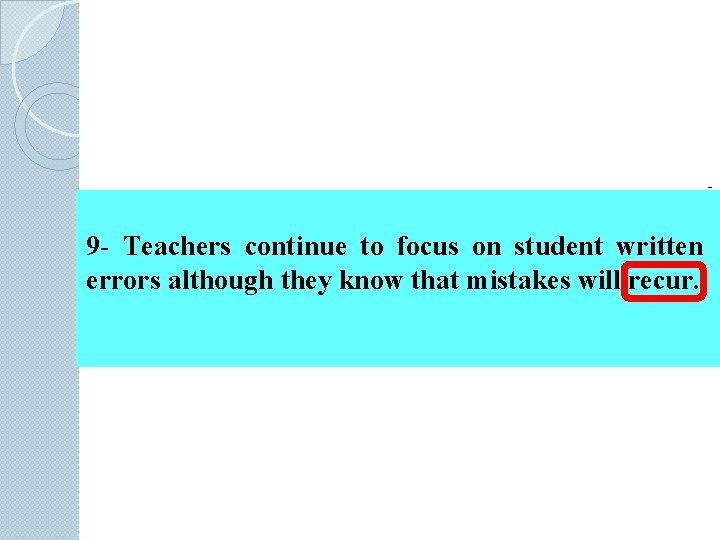 - 9 - Teachers continue to focus on student written errors although they know