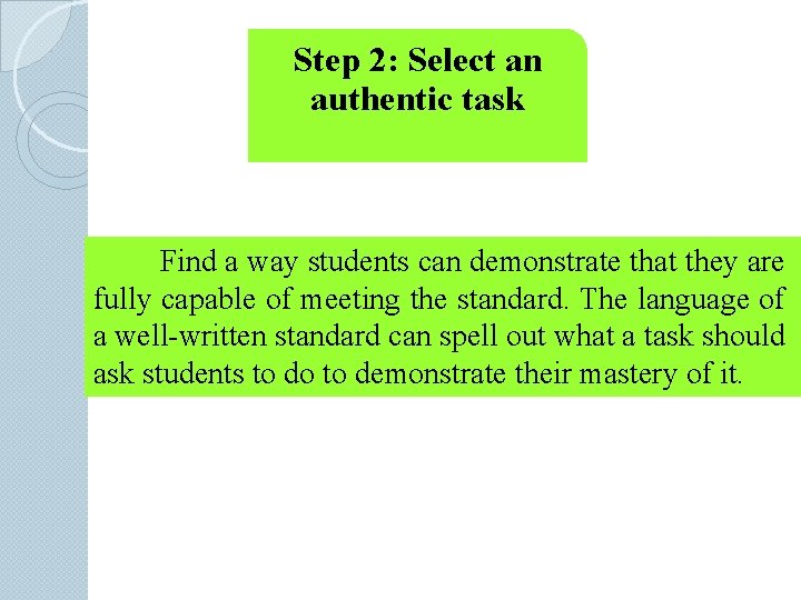 Step 2: Select an authentic task Find a way students can demonstrate that they