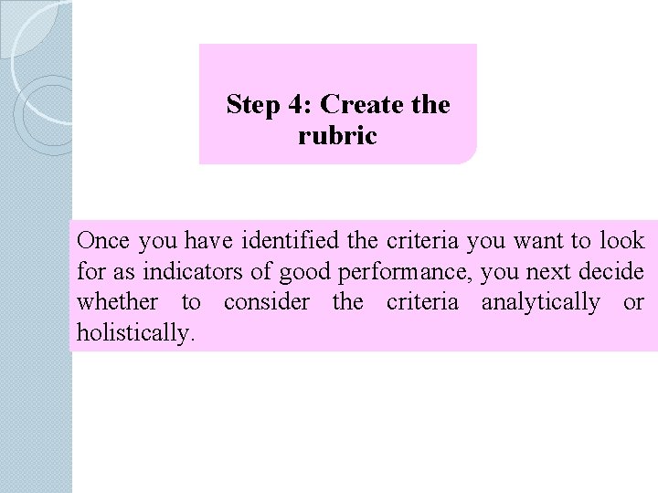 Step 4: Create the rubric Once you have identified the criteria you want to