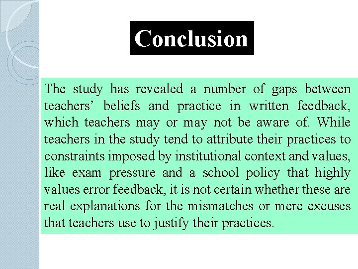 Conclusion The study has revealed a number of gaps between teachers’ beliefs and practice