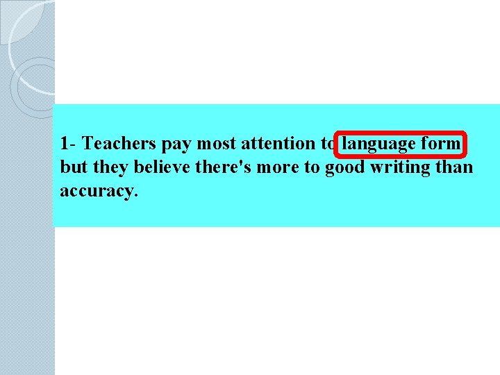 1 - Teachers pay most attention to language form but they believe there's more