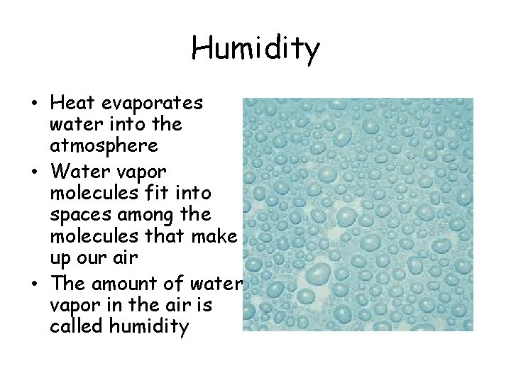 Humidity • Heat evaporates water into the atmosphere • Water vapor molecules fit into Humidity • Heat evaporates water into the atmosphere • Water vapor molecules fit into