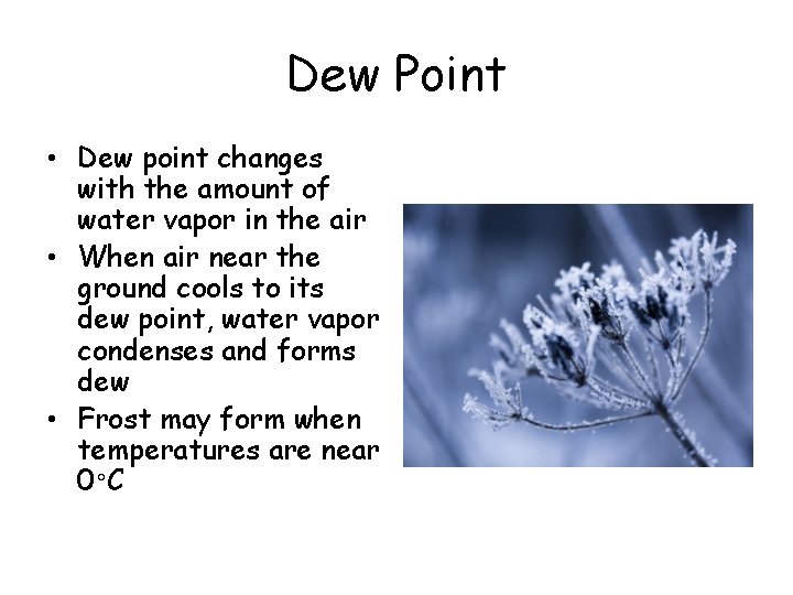 Dew Point • Dew point changes with the amount of water vapor in the Dew Point • Dew point changes with the amount of water vapor in the