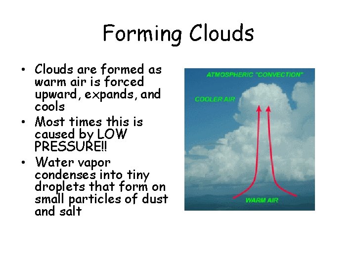 Forming Clouds • Clouds are formed as warm air is forced upward, expands, and Forming Clouds • Clouds are formed as warm air is forced upward, expands, and