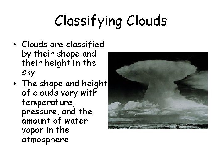 Classifying Clouds • Clouds are classified by their shape and their height in the Classifying Clouds • Clouds are classified by their shape and their height in the