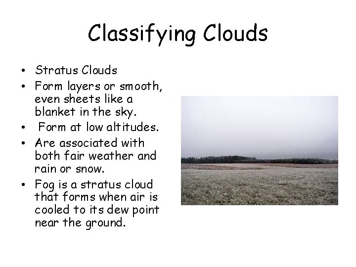 Classifying Clouds • Stratus Clouds • Form layers or smooth, even sheets like a Classifying Clouds • Stratus Clouds • Form layers or smooth, even sheets like a