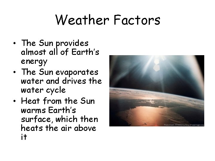 Weather Factors • The Sun provides almost all of Earth’s energy • The Sun Weather Factors • The Sun provides almost all of Earth’s energy • The Sun