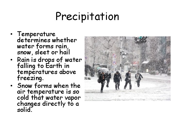 Precipitation • Temperature determines whether water forms rain, snow, sleet or hail • Rain Precipitation • Temperature determines whether water forms rain, snow, sleet or hail • Rain