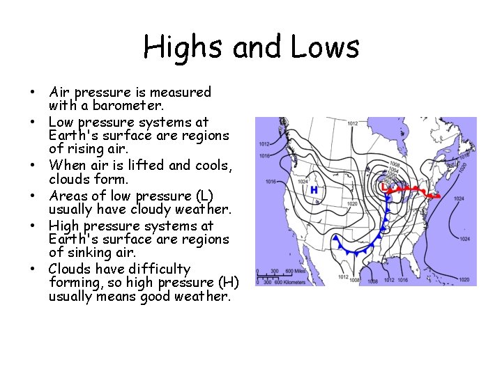 Highs and Lows • Air pressure is measured with a barometer. • Low pressure Highs and Lows • Air pressure is measured with a barometer. • Low pressure