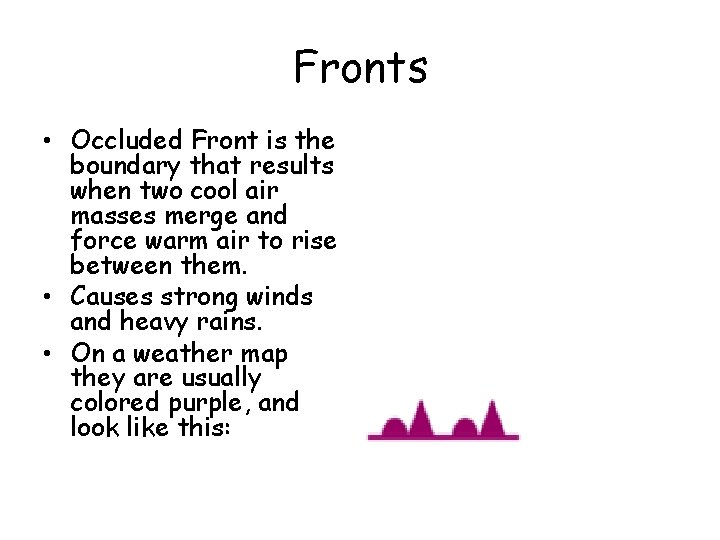 Fronts • Occluded Front is the boundary that results when two cool air masses Fronts • Occluded Front is the boundary that results when two cool air masses